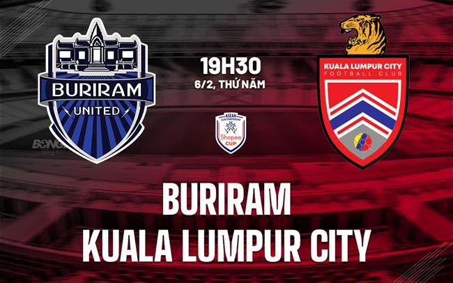 Nhận định Buriram vs Kuala Lumpur City 19h30 ngày 6/2 (ASEAN Club Championship 2024/25)