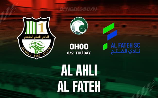 Nhận định Al Ahli vs Al Fateh 0h00 ngày 8/2 (VĐQG Saudi Arabia 2024/25)