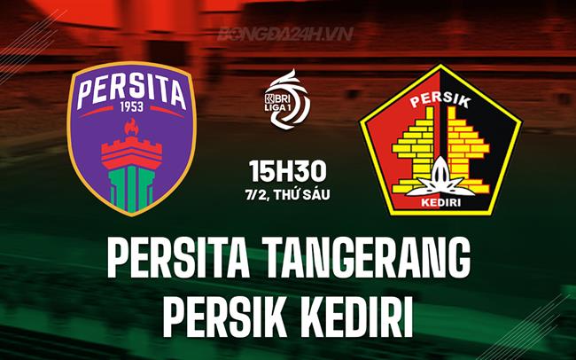 Nhận định Persita Tangerang vs Persik Kediri 15h30 ngày 7/2 (VĐQG Indonesia 2024/25)