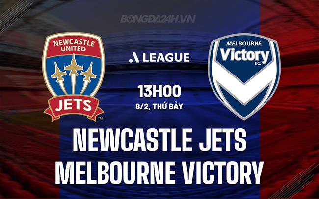 Nhận định Newcastle Jets vs Melbourne Victory 13h00 ngày 8/2 (VĐQG Australia 2024/25