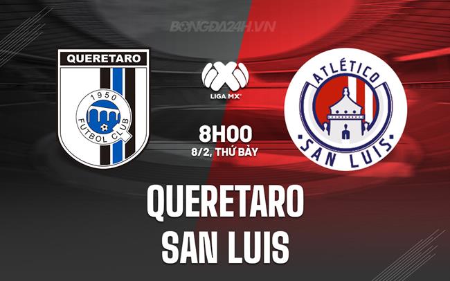 Nhận định bóng đá Queretaro vs San Luis 8h00 ngày 8/2 (VĐQG Mexico 2024/25)