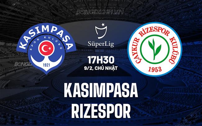 Nhận định Kasimpasa vs Rizespor 17h30 ngày 9/2 (VĐQG Thổ Nhĩ Kỳ 2024/25)