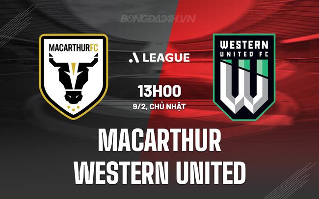 Nhận định Macarthur vs Western United 13h00 ngày 9/2 (VĐQG Australia 2024/25)
