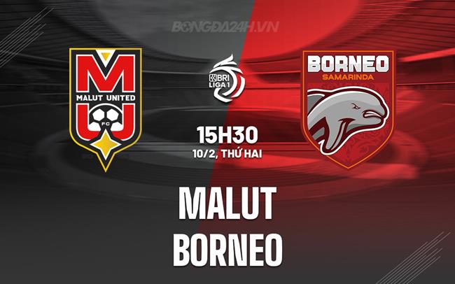 Nhận định bóng đá Malut vs Borneo 19h00 ngày 10/2 (VĐQG Indonesia 2024/25)