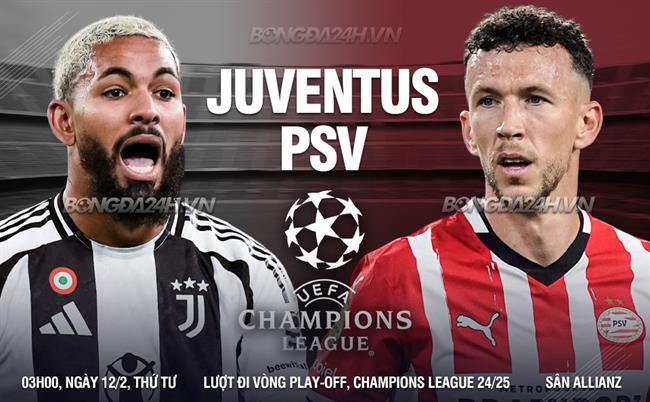 Nhận định Juventus vs PSV Eindhoven (03h00 ngày 12/2): Gây khó cho “Lão bà”