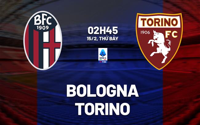 Nhận định Bologna vs Torino (02h45 ngày 15/2): Con mồi ưa thích