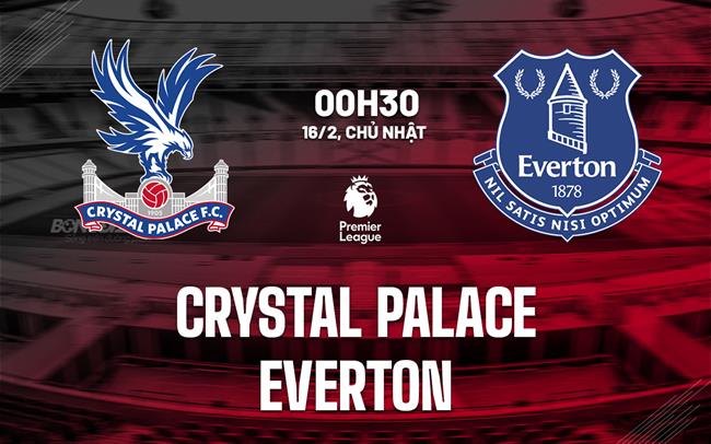 nhan dinh bong da du doan Crystal Palace vs Everton ngoai hang anh premier league hom nay