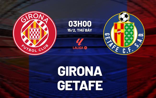 nhan dinh bong da du doan Girona vs Getafe vdqg tay ban nha la liga hom nay
