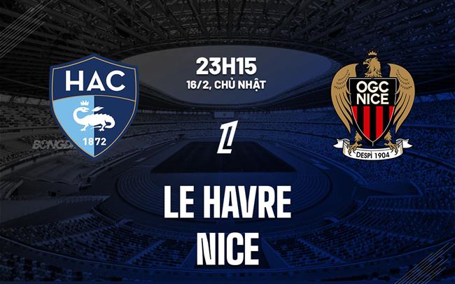Nhận định bóng đá Le Havre vs Nice 23h15 ngày 16/2 (Ligue 1 2024/25)