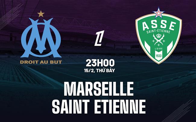 Nhận định Marseille vs Saint Etienne 23h00 ngày 15/2 (Ligue 1 2024/25)