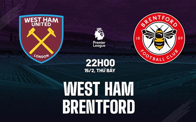 Nhận định West Ham vs Brentford (22h00 ngày 15/2): Derby cân sức