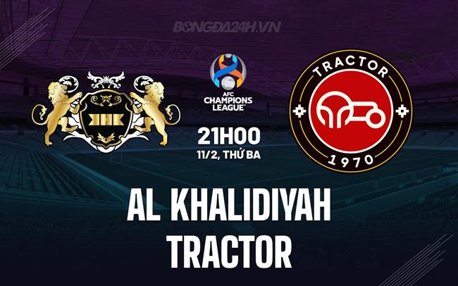 Nhận định Al Khalidiyah vs Tractor 21h00 ngày 11/2 (AFC Champions League Two 2024/25)