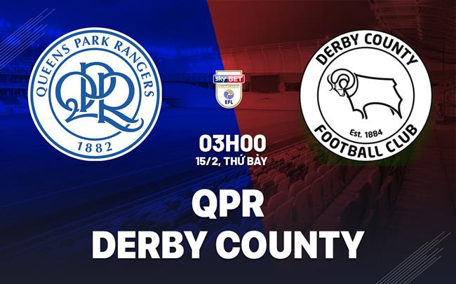 Nhận định bóng đá QPR vs Derby County 3h00 ngày 15/2 (Hạng Nhất Anh 2024/25)
