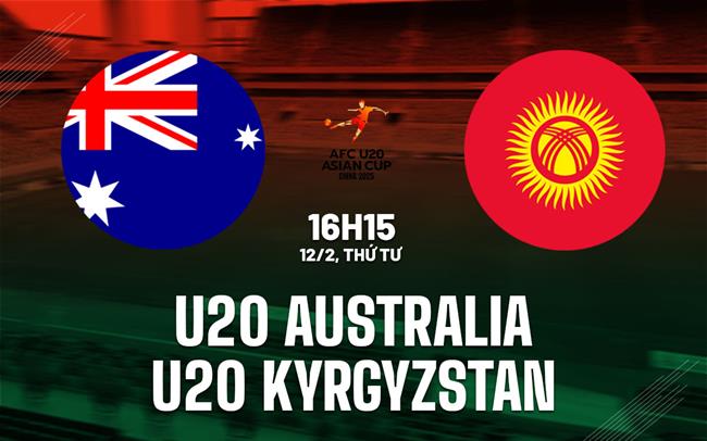 Nhận định U20 Australia vs U20 Kyrgyzstan 16h15 ngày 12/2 (VCK U20 châu Á 2025)