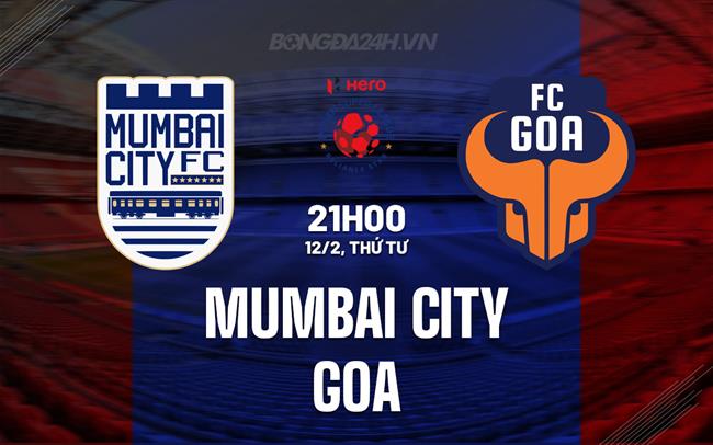 Nhận định Mumbai City vs Goa 21h00 ngày 12/2 (VĐQG Ấn Độ 2024/25)