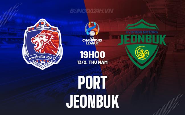 Nhận định Port FC vs Jeonbuk 19h00 ngày 13/2 (AFC Champions League Two 2024/25)