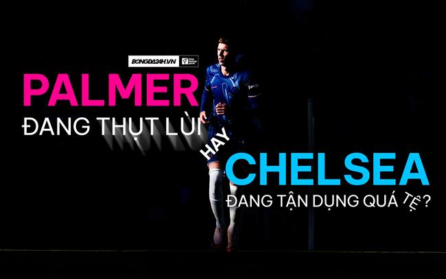 Palmer đang thụt lùi hay Chelsea đang tận dụng quá tệ?