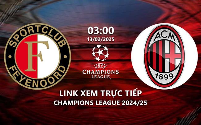 Xem Feyenoord vs AC Milan 3h00 ngày 13/2/2025 trực tiếp ở đâu?