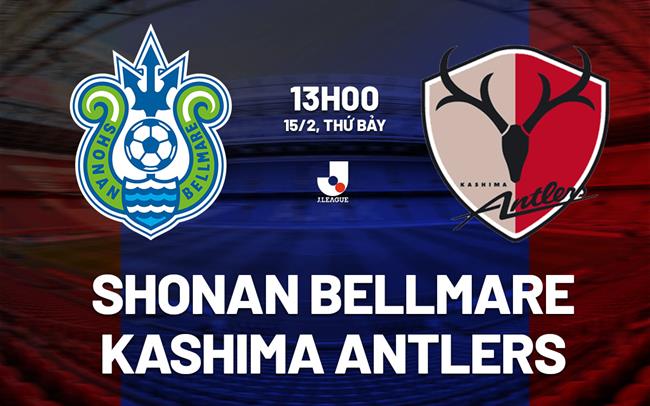 Nhận định Shonan Bellmare vs Kashima Antlers 13h00 ngày 15/2 (VĐQG Nhật Bản 2025)