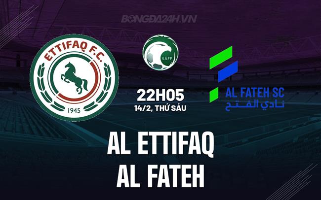 Nhận định Al Ettifaq vs Al Fateh 22h05 ngày 14/2 (VĐQG Saudi Arabia 2024/25)