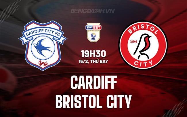 Nhận định Cardiff vs Bristol City 19h30 ngày 15/2 (Hạng Nhất Anh 2024/25)
