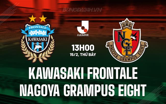 Nhận định Kawasaki Frontale vs Nagoya Grampus 13h00 ngày 15/2 (VĐQG Nhật Bản 2025)