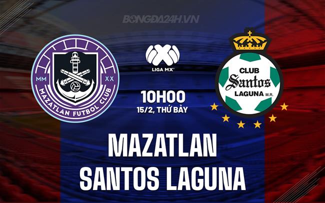 Nhận định Mazatlan vs Santos Laguna 10h00 ngày 15/2 (VĐQG Mexico 2024/25)
