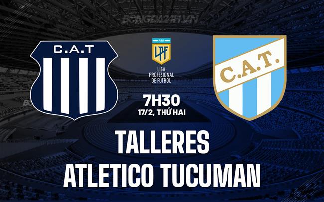 Nhận định Talleres vs Atletico Tucuman 7h30 ngày 17/2 (VĐQG Argentina 2025)