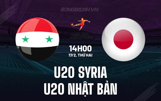 Nhận định U20 Syria vs U20 Nhật Bản 14h00 ngày 17/2 (U20 Châu Á 2025)
