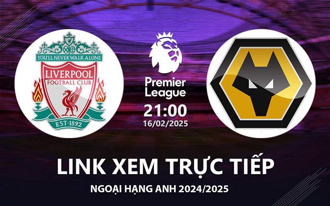 Link xem truc tiep Liverpool vs Wolves 21h00 hom nay 16/2 Ngoai Hang Anh 2025