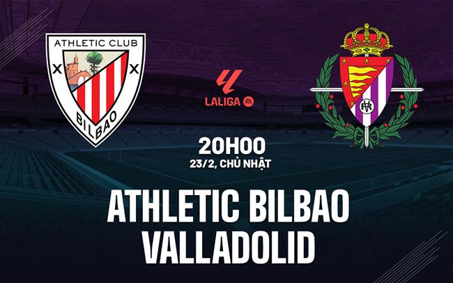 Nhận định Athletic Bilbao vs Valladolid (20h00 ngày 23/2): Kéo dài mạch bất bại