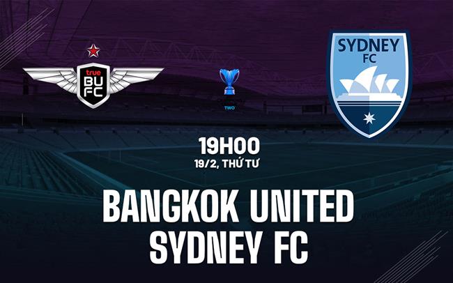 Nhận định Bangkok United vs Sydney FC 19h00 ngày 19/2 (AFC Champions League Two 2024/25)