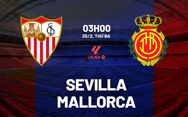 nhan dinh bong da du doan Sevilla vs Mallorca vdqg tay ban nha la liga hom nay