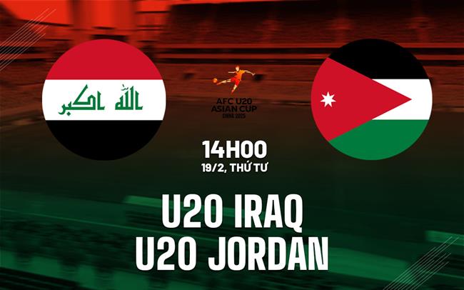 Nhận định bóng đá U20 Iraq vs U20 Jordan 14h00 ngày 19/2 (U20 châu Á 2025)