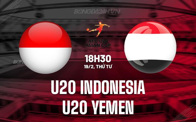 Nhận định U20 Indonesia vs U20 Yemen 18h30 ngày 19/2 (U20 Châu Á 2025)