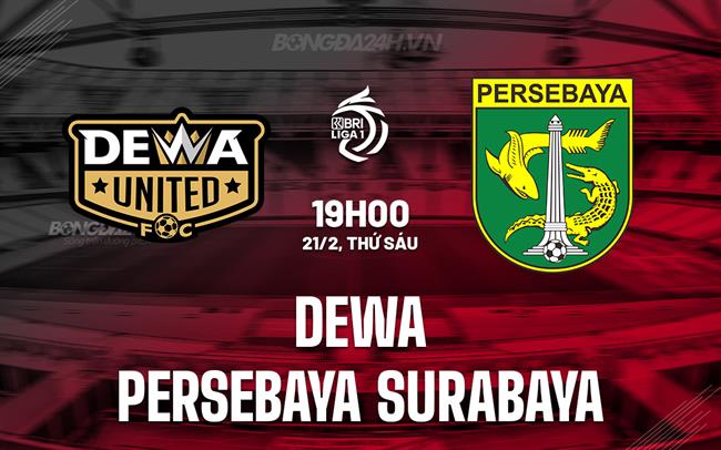 Nhận định Dewa vs Persebaya Surabaya 19h00 ngày 21/2 (VĐQG Indonesia 2024/25)