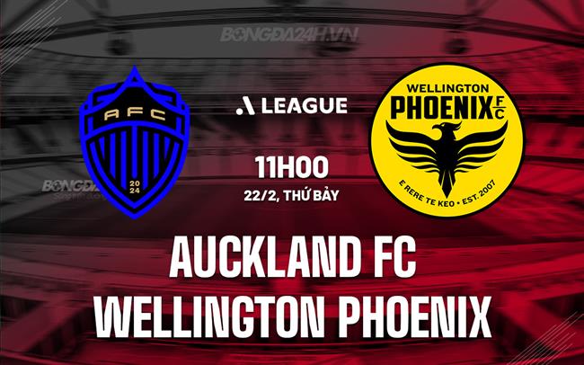 Nhận định Auckland FC vs Wellington Phoenix 11h00 ngày 22/2 (VĐQG Australia 2024/25)