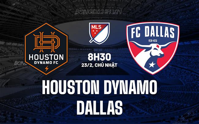 Nhận định Houston Dynamo vs Dallas 8h30 ngày 23/2 (Nhà nghề Mỹ 2025)