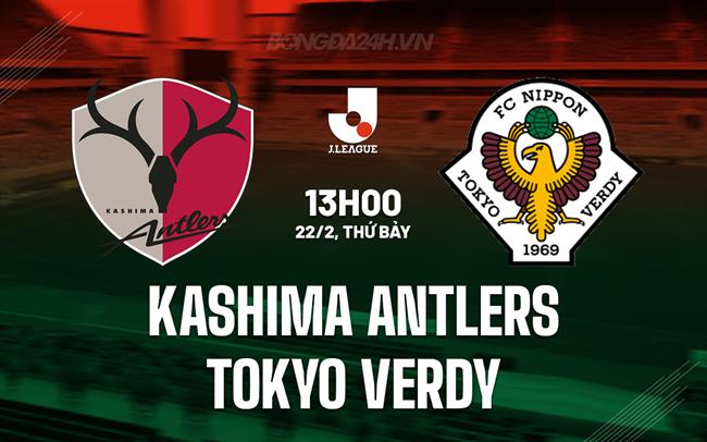 Nhận định Kashima Antlers vs Tokyo Verdy 13h00 ngày 22/2 (VĐQG Nhật Bản 2025)