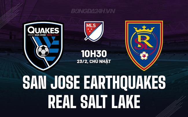 Nhận định San Jose Earthquakes vs Real Salt Lake 10h30 ngày 23/2 (Nhà nghề Mỹ 2025)