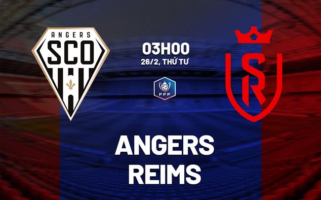 Nhận định bóng đá Angers vs Reims 3h00 ngày 26/2 (Cúp QG Pháp 2024/25)