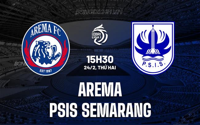 Nhận định Arema Malang vs PSIS Semarang 15h30 ngày 24/2 (VĐQG Indonesia 2024/25)