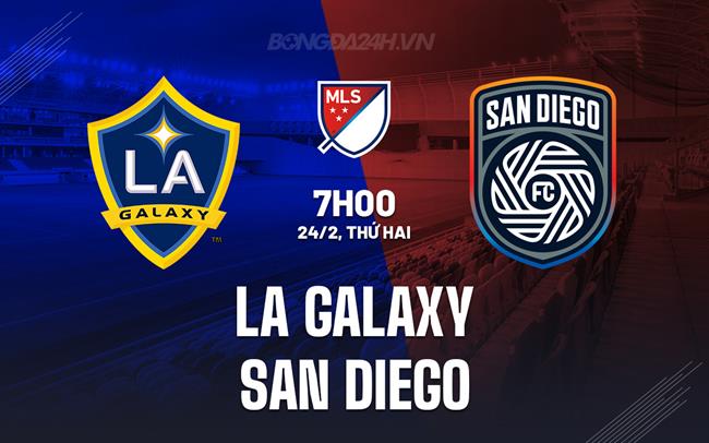 Nhận định LA Galaxy vs San Diego 7h00 ngày 24/2 (Nhà nghề Mỹ 2025)