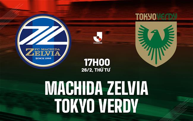 Nhận định Machida Zelvia vs Tokyo Verdy 17h00 ngày 26/2 (VĐQG Nhật Bản 2025)