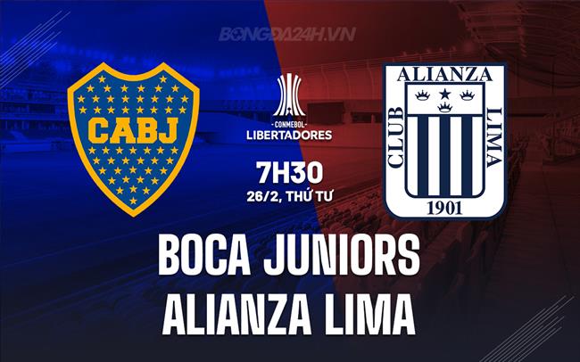 Nhận định Boca Juniors vs Alianza Lima 7h30 ngày 26/2 (Copa Libertadores 2025)