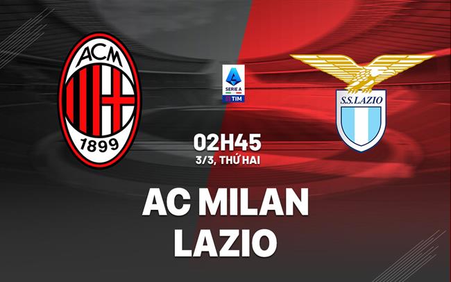nhan dinh bong da du doan AC Milan vs Lazio vdqg italia serie a hom nay