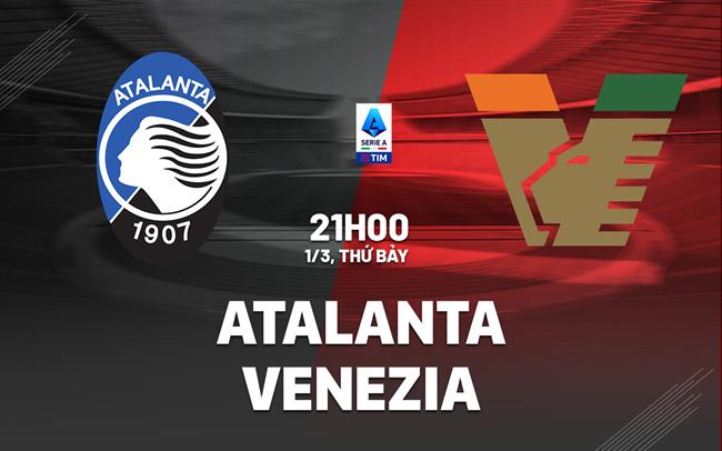 nhan dinh bong da du doan Atalanta vs Venezia vdqg italia serie a hom nay