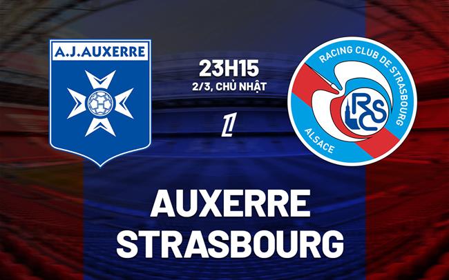 Nhận định bóng đá Auxerre vs Strasbourg 23h15 ngày 2/3 (Ligue 1 2024/25)