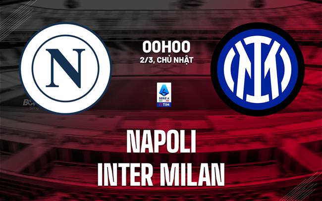 nhan dinh bong da du doan Napoli vs Inter Milan vdqg italia serie a hom nay