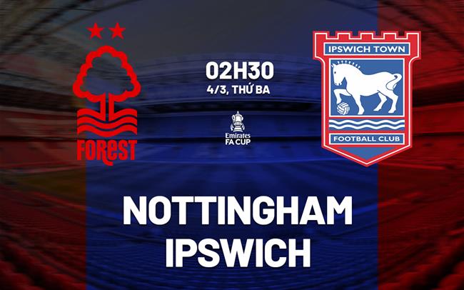nhan dinh bong da du doan Nottingham vs Ipswich cup fa anh hom nay